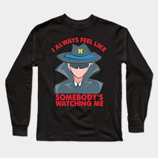 Michigan I always feel like somebodys watching me Long Sleeve T-Shirt